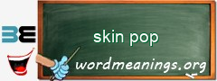 WordMeaning blackboard for skin pop